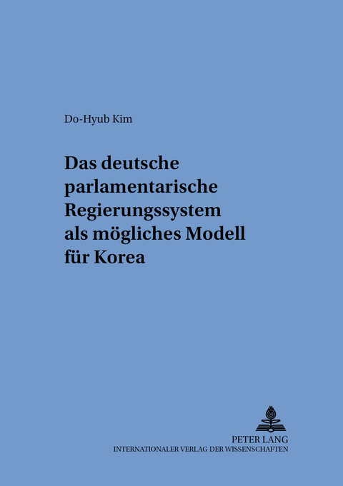 Das deutsche parlamentarische Regierungssystem als m&ouml;gliches Modell f&uuml;r Korea