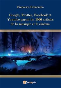 Google, Twitter, Facebook et Youtube parmi  les 1000 artistes de la musique et le cinéma