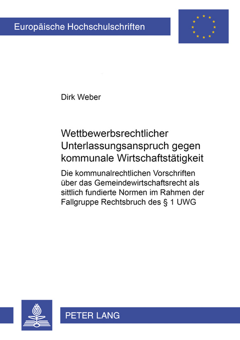 Wettbewerbsrechtlicher Unterlassungsanspruch gegen kommunale Wirtschaftst&auml;tigkeit - Dirk Weber