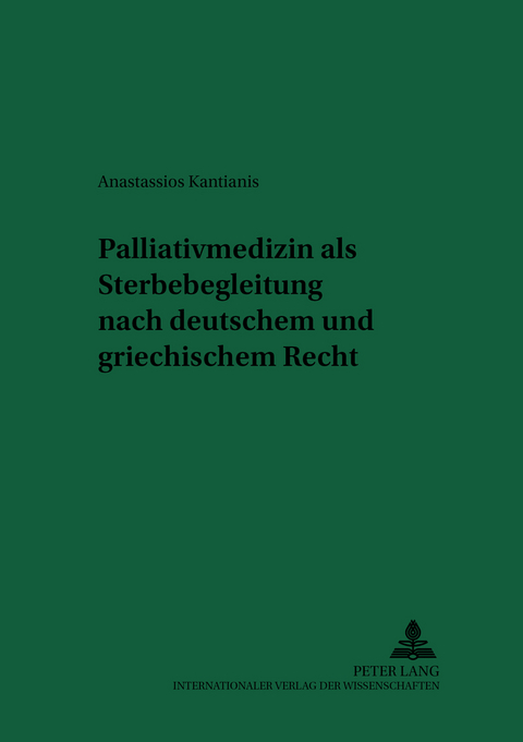 Palliativmedizin als Sterbebegleitung nach deutschem und griechischem Recht - Anastassios Kantianis