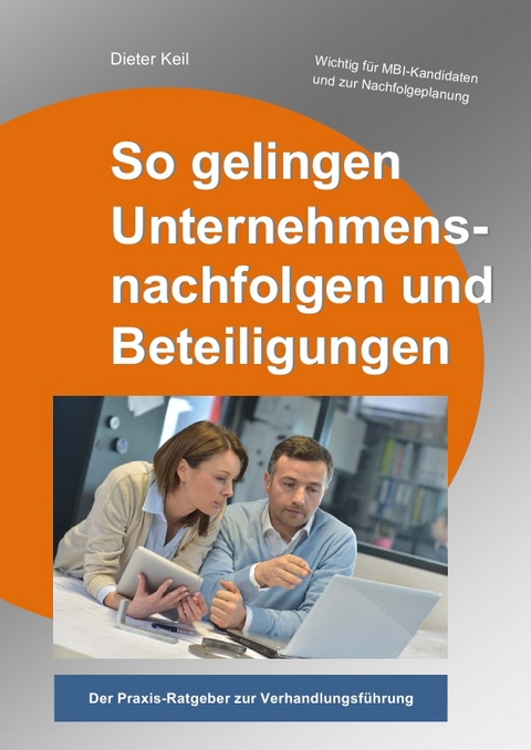 So gelingen Unternehmensnachfolgen und Beteiligungen - Dieter W. Keil