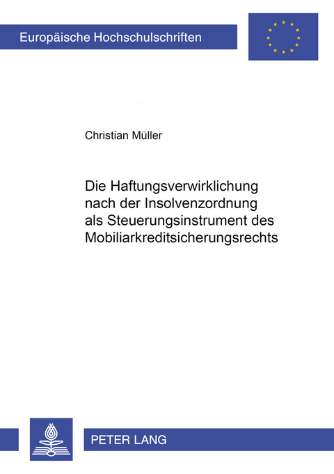 Die Haftungsverwirklichung nach der Insolvenzordnung als Steuerungsinstrument des Mobiliarkreditsicherungsrechts - Christian M&uuml;ller