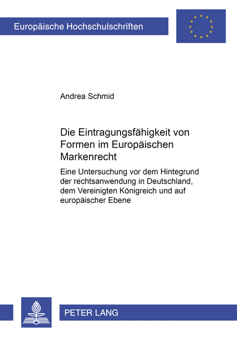 Die Eintragungsf&auml;higkeit von Formen im Europ&auml;ischen Markenrecht - Andrea Schmid
