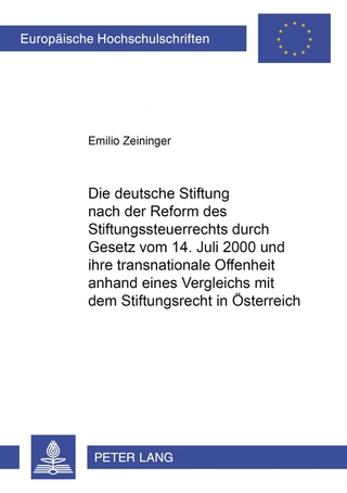 Die deutsche Stiftung nach der Reform des Stiftungssteuerrechts durch Gesetz vom 14. Juli 2000 und ihre transnationale Offenheit anhand eines Vergleichs mit dem Stiftungsrecht in Österreich