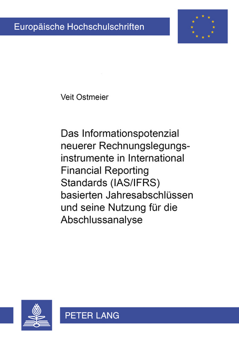 Das Informationspotenzial neuerer Rechnungslegungsinstrumente in International Financial Reporting Standards (IAS/IFRS) basierten Jahresabschl&uuml;ssen und seine Nutzung f&uuml;r die Abschlussanalyse - Veit Ostmeier