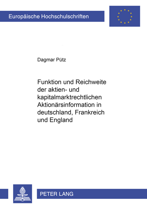 Funktion und Reichweite der aktien- und kapitalmarktrechtlichen Aktion&auml;rsinformation in Deutschland, Frankreich und England - Dagmar P&uuml;tz
