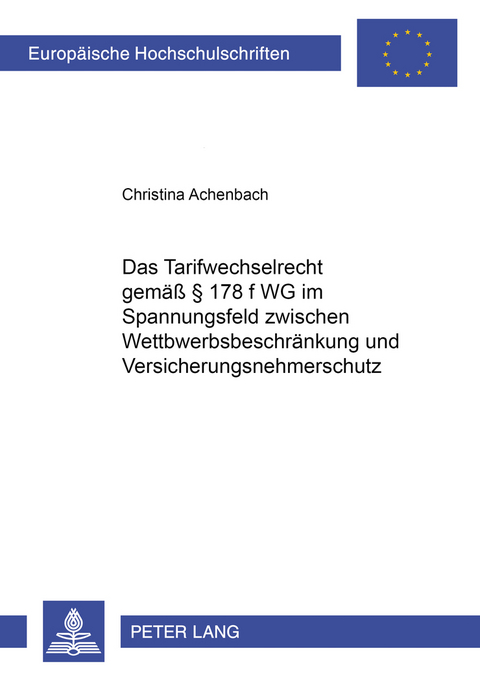 Das Tarifwechselrecht gem&auml;&szlig; &sect; 178 f VVG im Spannungsfeld zwischen Wettbewerbsbeschr&auml;nkung und Versicherungsnehmerschutz - Christina Achenbach