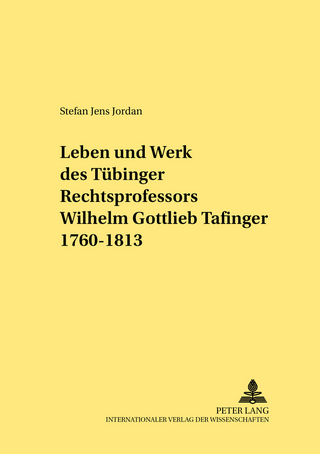 Leben und Werk des Tübinger Rechtsprofessors Wilhelm Gottlieb Tafinger 1760–1813