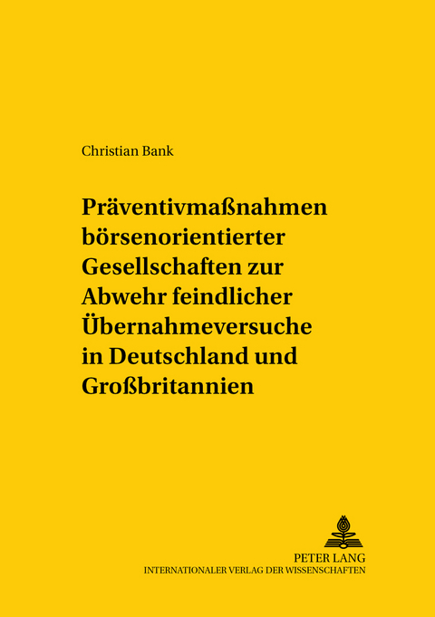 Pr&auml;ventivma&szlig;nahmen b&ouml;rsennotierter Gesellschaften zur Abwehr feindlicher &Uuml;bernahmeversuche in Deutschland und Gro&szlig;britannien - Christian Bank
