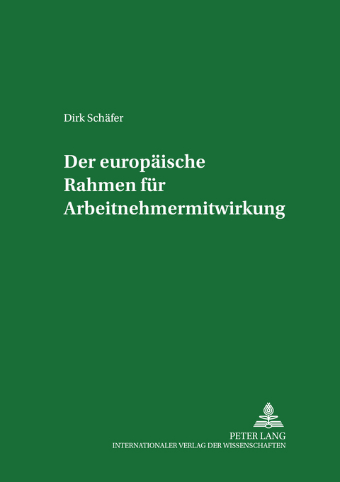 Der europaeische Rahmen fuer Arbeitnehmermitwirkung - Dirk Sch&auml;fer