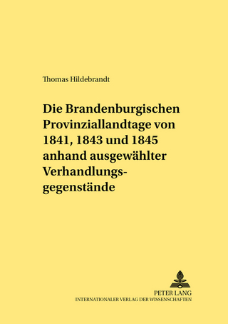 Die Brandenburgischen Provinziallandtage von 1841, 1843 und 1845 anhand ausgewählter Verhandlungsgegenstände