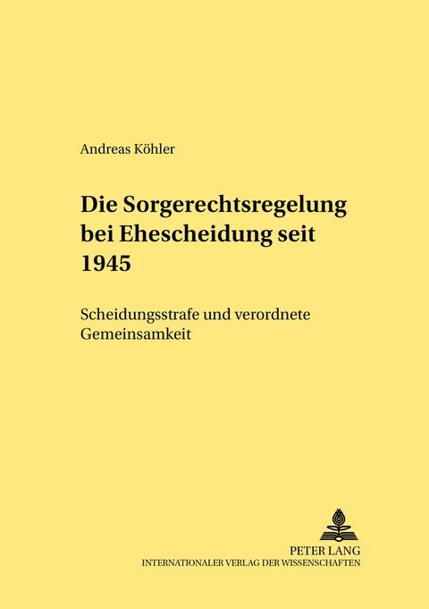 Die Sorgerechtsregelungen bei Ehescheidung seit 1945 - Andreas K&ouml;hler