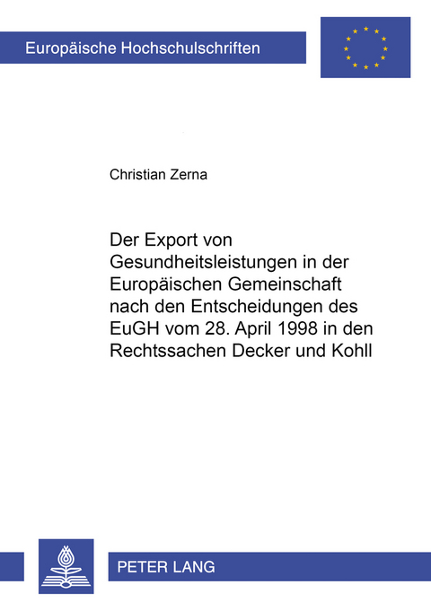 Der Export von Gesundheitsleistungen in der Europ&auml;ischen Gemeinschaft nach den Entscheidungen des EuGH vom 28. April 1998 in den Rechtssachen &laquo;Decker&raquo; und &laquo;Kohll&raquo; - Christian Zerna