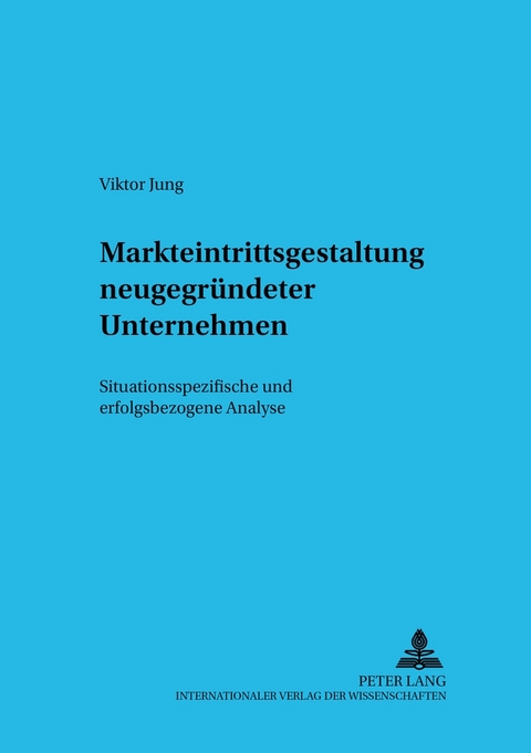 Markteintrittsgestaltung neugegr&uuml;ndeter Unternehmen - Viktor Jung