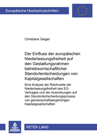 Der Einfluss der europäischen Niederlassungsfreiheit auf den Gestaltungsrahmen betriebswirtschaftlicher Standortentscheidungen von Kapitalgesellschaften