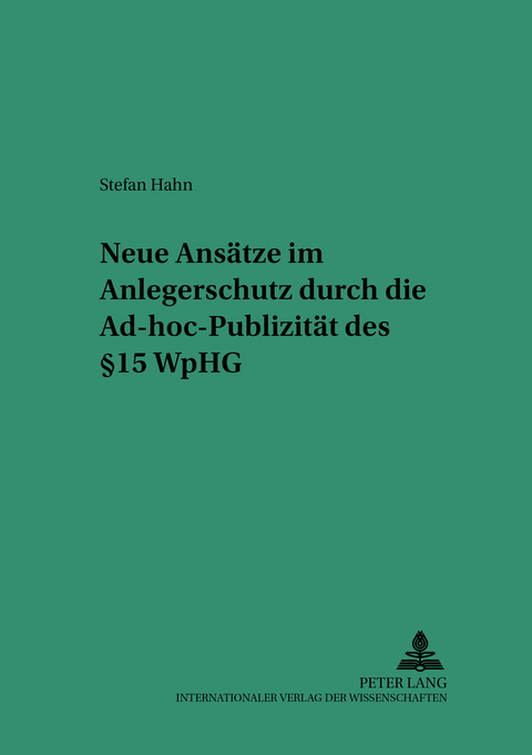Neue Ans&auml;tze im Anlegerschutz durch die Ad-hoc-Publizit&auml;t des &sect; 15 WpHG - Stefan Hahn