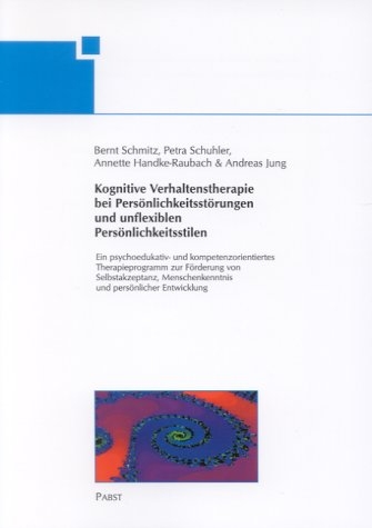 Kognitive Verhaltenstherapie bei Pers&ouml;nlichkeitsst&ouml;rungen und unflexiblen Pers&ouml;nlichkeitsstilen - Bernt Schmitz, Petra Schuhler, Annette Handke-Raubach, Andreas Jung