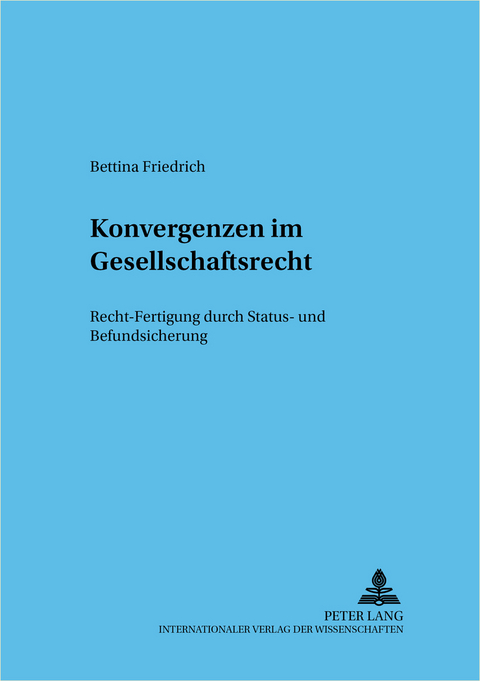 Konvergenzen im Gesellschaftsrecht - Bettina Friedrich