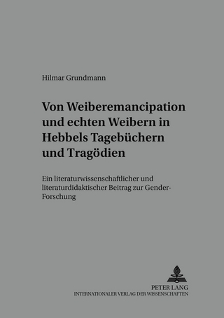 Von «Weiber-Emancipation» und «echten Weibern» in Hebbels Tagebüchern und Tragödien