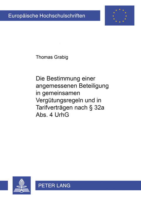 Die Bestimmung einer weiteren angemessenen Beteiligung in gemeinsamen Verg&uuml;tungsregeln und in Tarifvertr&auml;gen nach &sect; 32a Abs. 4 UrhG - Thomas Grabig