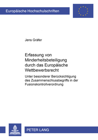 Die Erfassung von Minderheitsbeteiligungen durch das Europäische Wettbewerbsrecht
