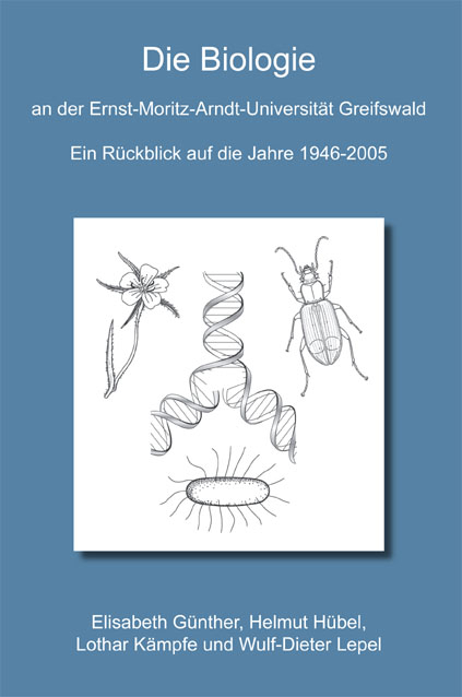 Die Biologie an der Ernst-Moritz-Arndt-Universit&auml;t Greifswald - Elisabeth G&uuml;nther, Helmut H&uuml;bel, Lothar K&auml;mpfe, Wulf D Lepel