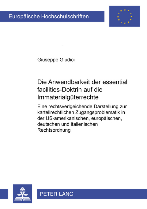 Die Anwendbarkeit der &laquo;essential-facilities&raquo;-Doktrin auf die Immaterialg&uuml;terrechte - Giuseppe Giudici