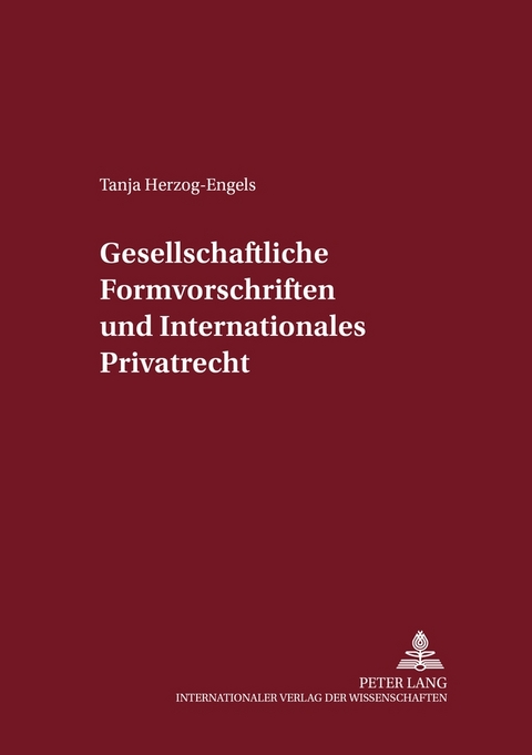 Gesellschaftsrechtliche Formvorschriften und Internationales Privatrecht - Tanja Herzog-Engels