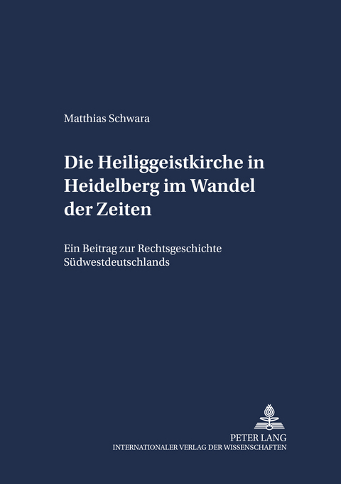 Die Heiliggeistkirche in Heidelberg im Wandel der Zeiten - Matthias Schwara