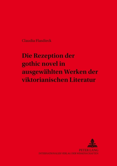 Die Rezeption der &laquo;gothic novel&raquo; in ausgew&auml;hlten Werken der viktorianischen Literatur - Claudia Flasdieck