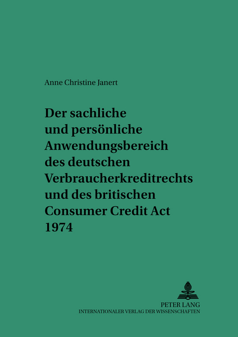 Der sachliche und pers&ouml;nliche Anwendungsbereich des deutschen Verbraucherkreditrechts und des britischen Consumer Credit Act 1974 - Anne Janert