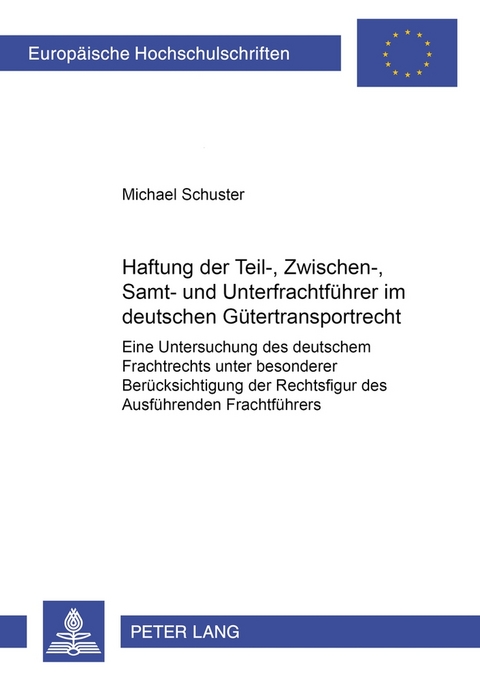 Haftung der Teil-, Zwischen-, Samt- und Unterfrachtf&uuml;hrer im deutschen G&uuml;tertransportrecht - Michael Schuster