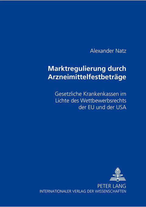 Marktregulierung durch Arzneimittelfestbetr&auml;ge - Alexander Natz