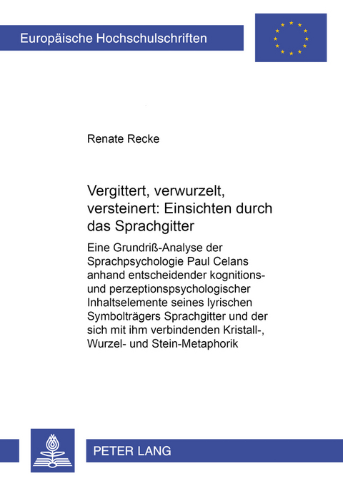 Vergittert, verwurzelt, versteinert: Einsichten durch das &laquo;Sprachgitter&raquo; - Renate Recke