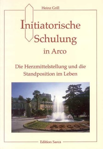 Initiatorische Schulung in Arco / Die Herzmittelstellung und die Standposition im Leben - Heinz Grill