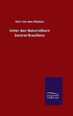 Unter den Naturv&Atilde;&para;lkern Zentral-Brasiliens - Karl von den Steinen