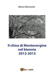 Il clima di Montevergine nel biennio 2012 - 2013 - Mario Delmonte