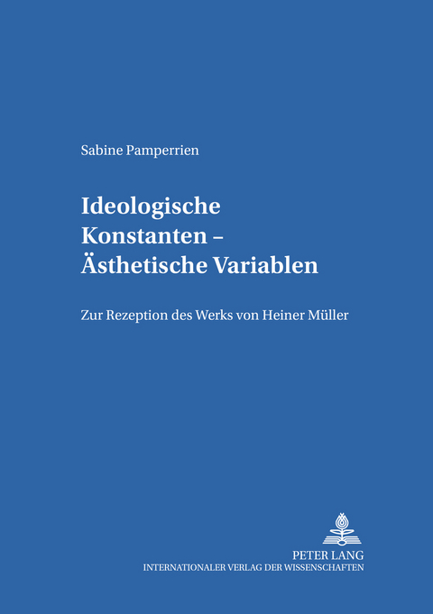 Ideologische Konstanten &ndash; &Auml;sthetische Variablen - Sabine Pamperrien