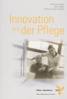 Innovation (in) der Pflege - Hannelore Anthes, Janet Peters, Bettina Schubert-Hadeler