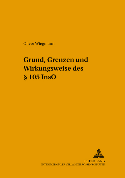 Grund, Grenzen und Wirkungsweise des &sect; 105 InsO - Oliver Wiegmann