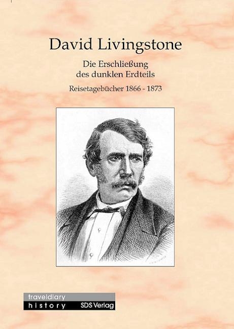 Die Erschlie&szlig;ung des dunklen Erdteils - David Livingstone