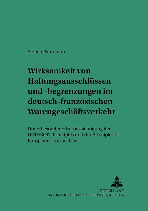 Wirksamkeit von Haftungsausschl&uuml;ssen und -begrenzungen im deutsch-franz&ouml;sischen Warengesch&auml;ftsverkehr - Steffen Paulmann