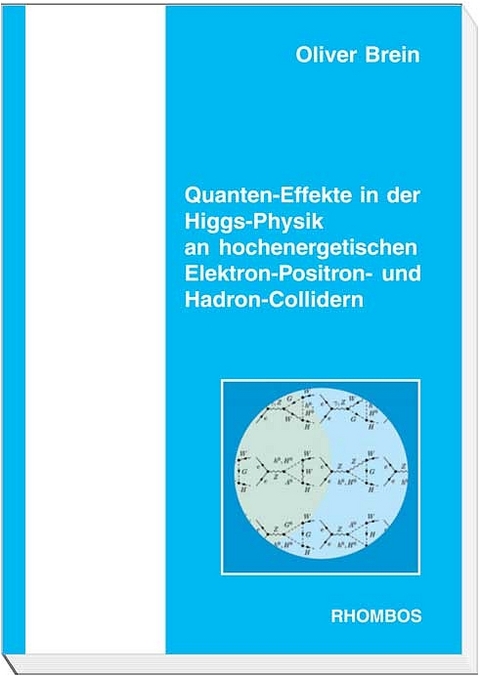 Quanten-Effekte in der Higgs-Physik an hochenergetischen Elektron-Positron- und Hadron-Collidern - Oliver Brein