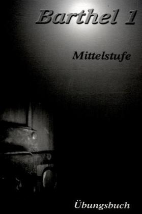 Barthel 1 - Deutsch für Fortgeschrittene Mittelstufe