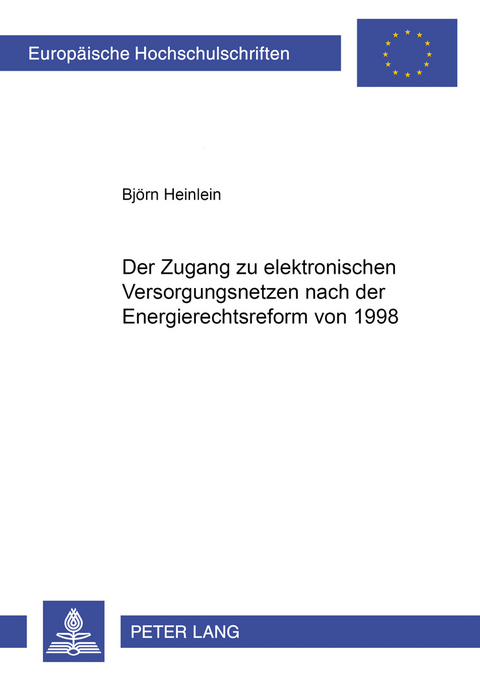 Der Zugang zu elektrischen Versorgungsnetzen nach der Energierechtsreform von 1998 - Bj&ouml;rn Heinlein