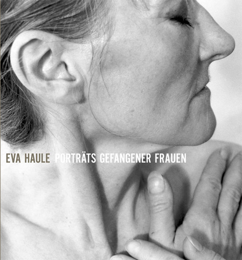 Portr&auml;ts gefangener Frauen - Eva Haule