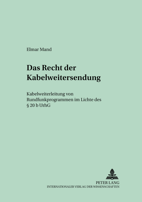 Das Recht der Kabelweitersendung - Elmar Mand