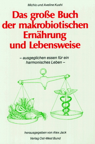 Das grosse Buch der makrobiotischen Ern&auml;hrung und Lebensweise - Michio Kushi, Aveline Kushi