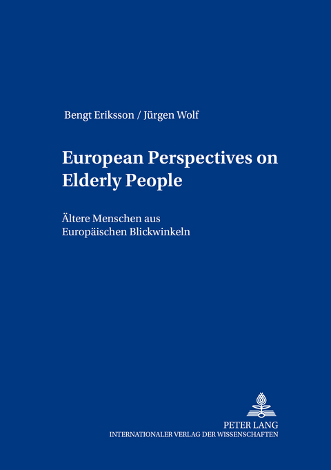 European Perspectives on Elderly People- &Auml;ltere Menschen aus europ&auml;ischen Blickwinkeln - Bengt Eriksson, J&uuml;rgen Wolf