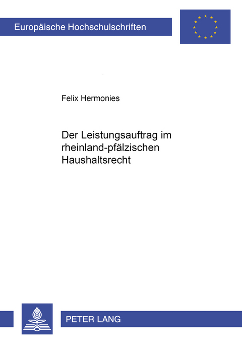 Der Leistungsauftrag im rheinland-pf&auml;lzischen Haushaltsrecht - Felix Hermonies